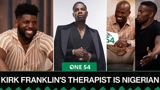 Kirk Franklin's Therapist Is Nigerian & Emmanuel Acho's Dad | One54 Africa Podcast