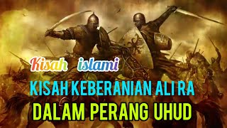 Kisah Islami : Kisah keberanian Ali dalam perang Uhud - ahbab hidayah