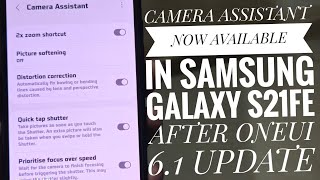 CAMERA ASSISTANT NOW AVAILABLE IN SAMSUNG GALAXY S21FE AFTER ONEUI 6.1 UPDATE