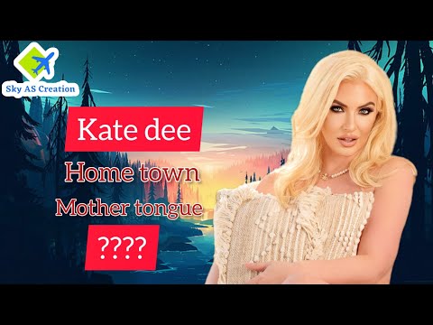 Kate Dee|  Home Town | Mother Tongue?