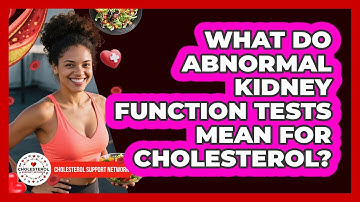 What Do Abnormal Kidney Function Tests Mean For Cholesterol? - Cholesterol Support Network