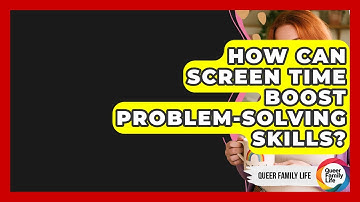 How Can Screen Time Boost Problem-solving Skills? - Queer Family Life