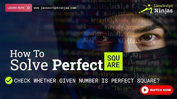How to Solve JavaScript Coding Questions | Check If a Number Is a Perfect Square | JavaScript Ninjas