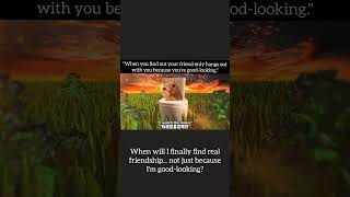 Maybe only if I got disfigured could I make real friends# #haha #funny #memes #youtubeshorts #edit