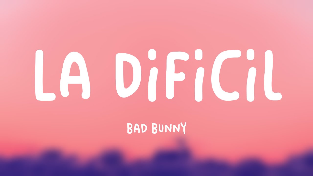 La Difícil Bad Bunny (Lyrics) 🦋 YouTube