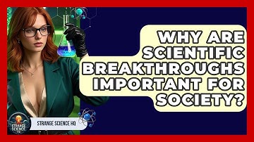 Why Are Scientific Breakthroughs Important for Society? | Strange Science HQ