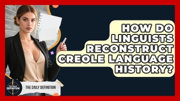 How Do Linguists Reconstruct Creole Language History? - The Daily Definition