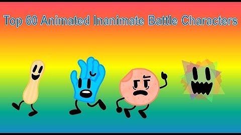 Top 60 Animated Inanimate Battle Characters