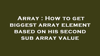 Array : How to get biggest array element based on his second sub array value