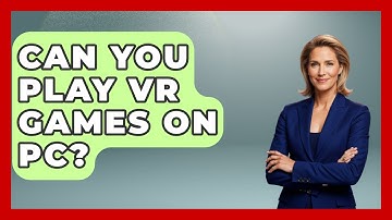 Can You Play VR Games On PC? - Your Computer Companion