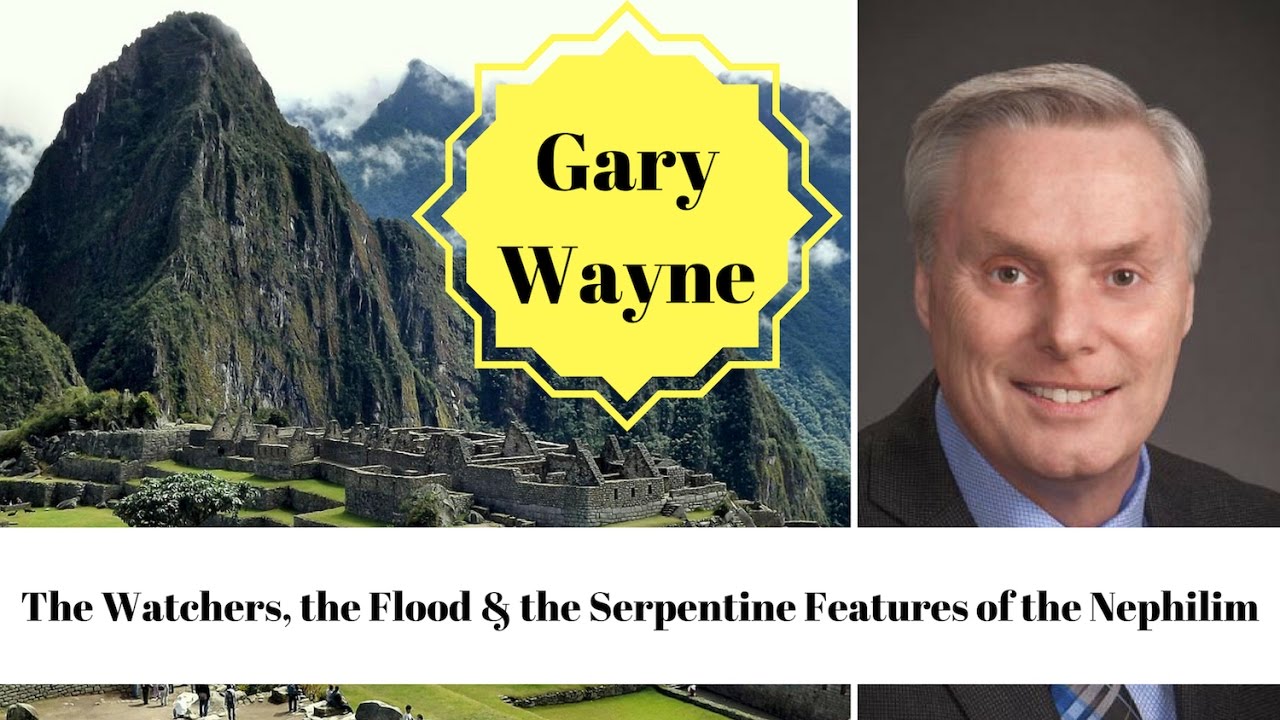 GARY WAYNE: The Watchers, the Flood & the Serpentine Features of the Nephilim