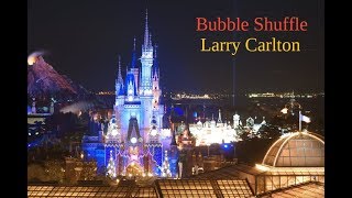 Bubble Shuffule / Larry Carlton (BGM@Tokyo Disneyland)