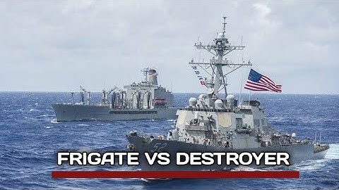 Frigate vs Destroyer | What is the Difference Between the Two Warships