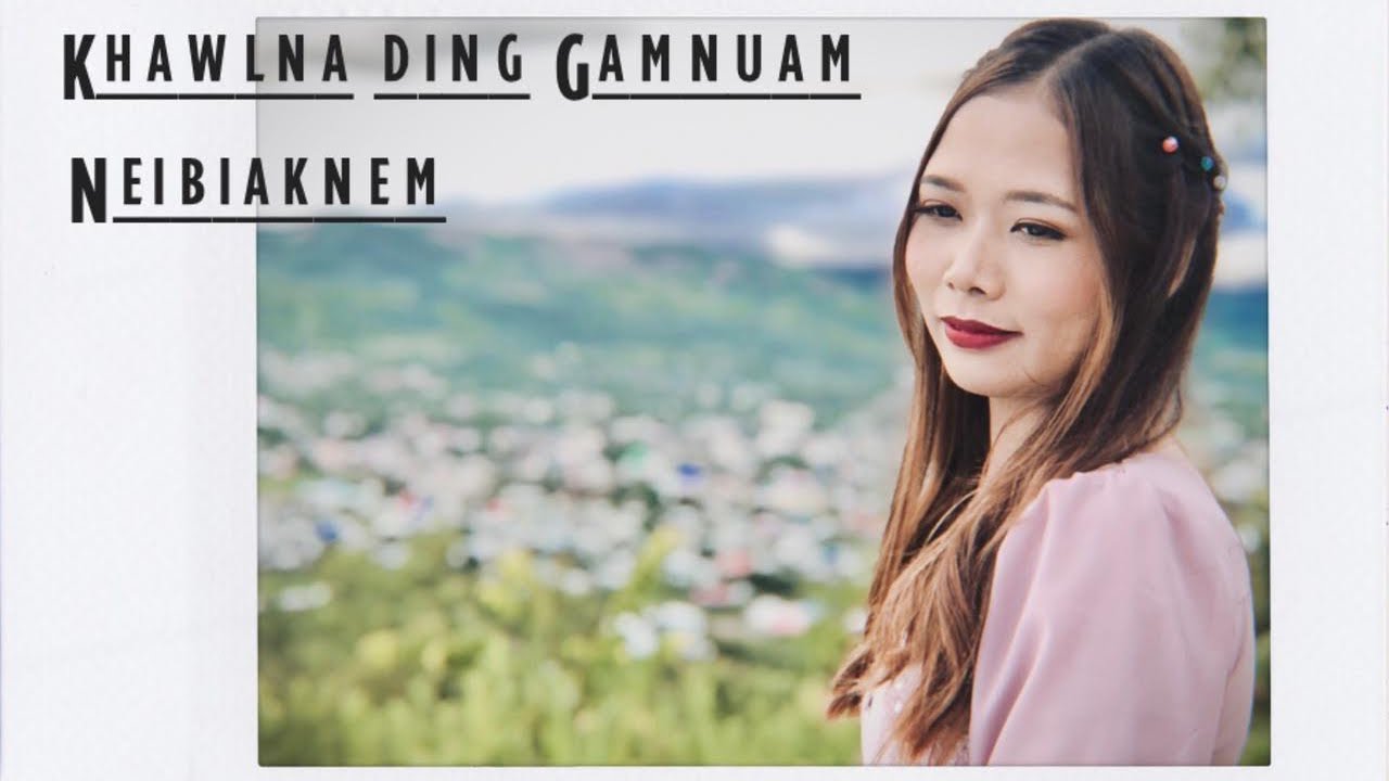 Khawlna Ding Gamnuam by Neibiaknem | Official Video |