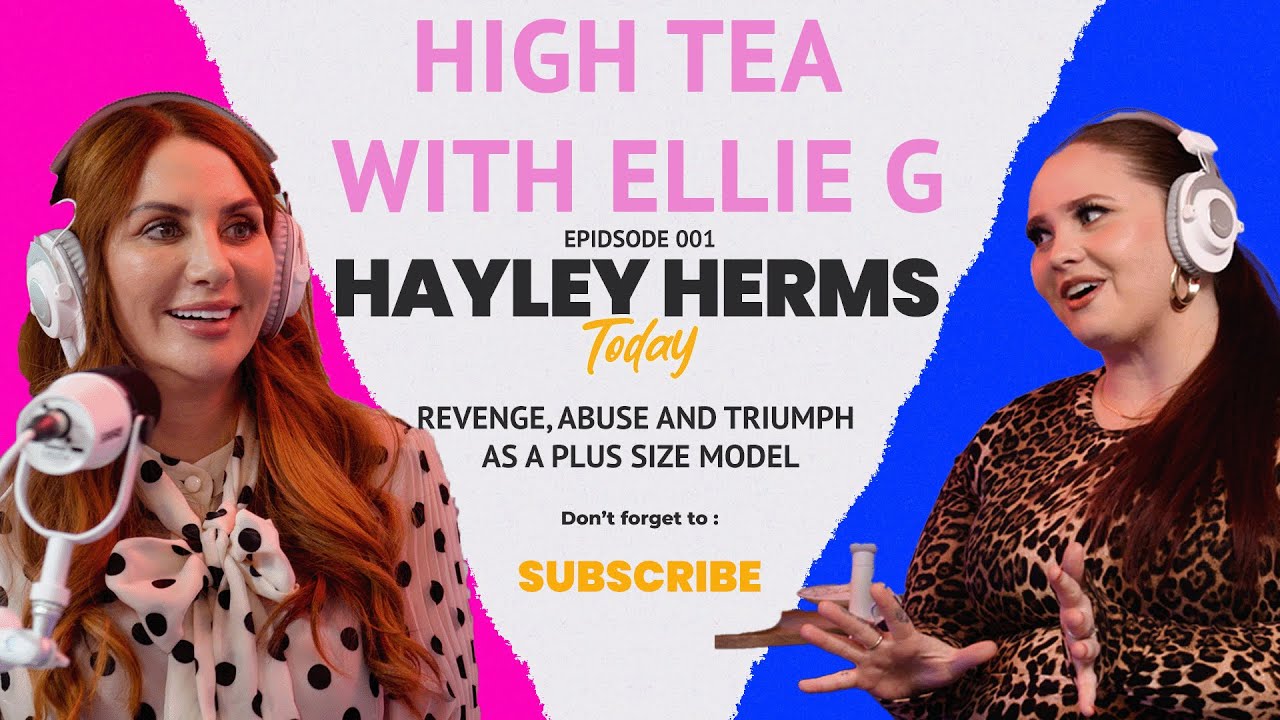 Revenge, Abuse & being a Plus Size Supermodel with Hayley Herms | High Tea With Ellie G Episode 001