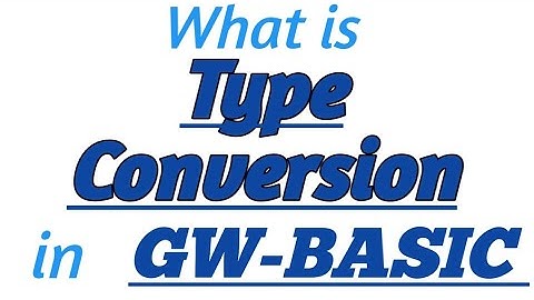 TYPE CONVERSION in GW-BASIC with Practical Example in GW-BASIC