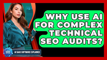 Why Use AI For Complex Technical SEO Audits? - AI SaaS Software Explained