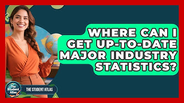 Where Can I Get Up-to-date Major Industry Statistics? - The Student Atlas