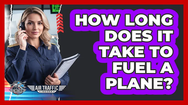 How Long Does It Take To Fuel A Plane?