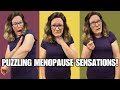 7 Unnerving & puzzling sensations in menopause. Menopause signs & symptoms.