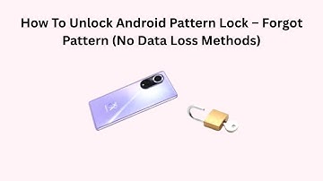 How To Unlock Android Pattern Lock – Forgot Pattern (No Data Loss Methods)