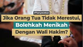Jika Orang Tua Tidak Merestui, Bolehkah Menikah Dengan Wali Hakim?
