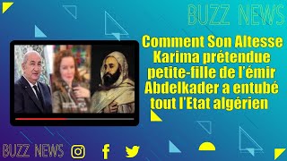 Comment Son Altesse Karima prétendue petite-fille de l’émir Abdelkader a entubé tout l’Etat algérien