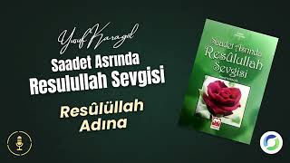 34- Resûlüllah Adına - Saadet Asrında Resulullah Sevgisi