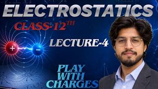 Electrostatics Lecture 4 | Electric Field &amp; Field Lines Explained 🔥 Class 12 Physics | NEET/JEE 2026