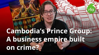 Cambodia's Prince Group: A business empire built on crime? | Radio Free Asia (RFA)
