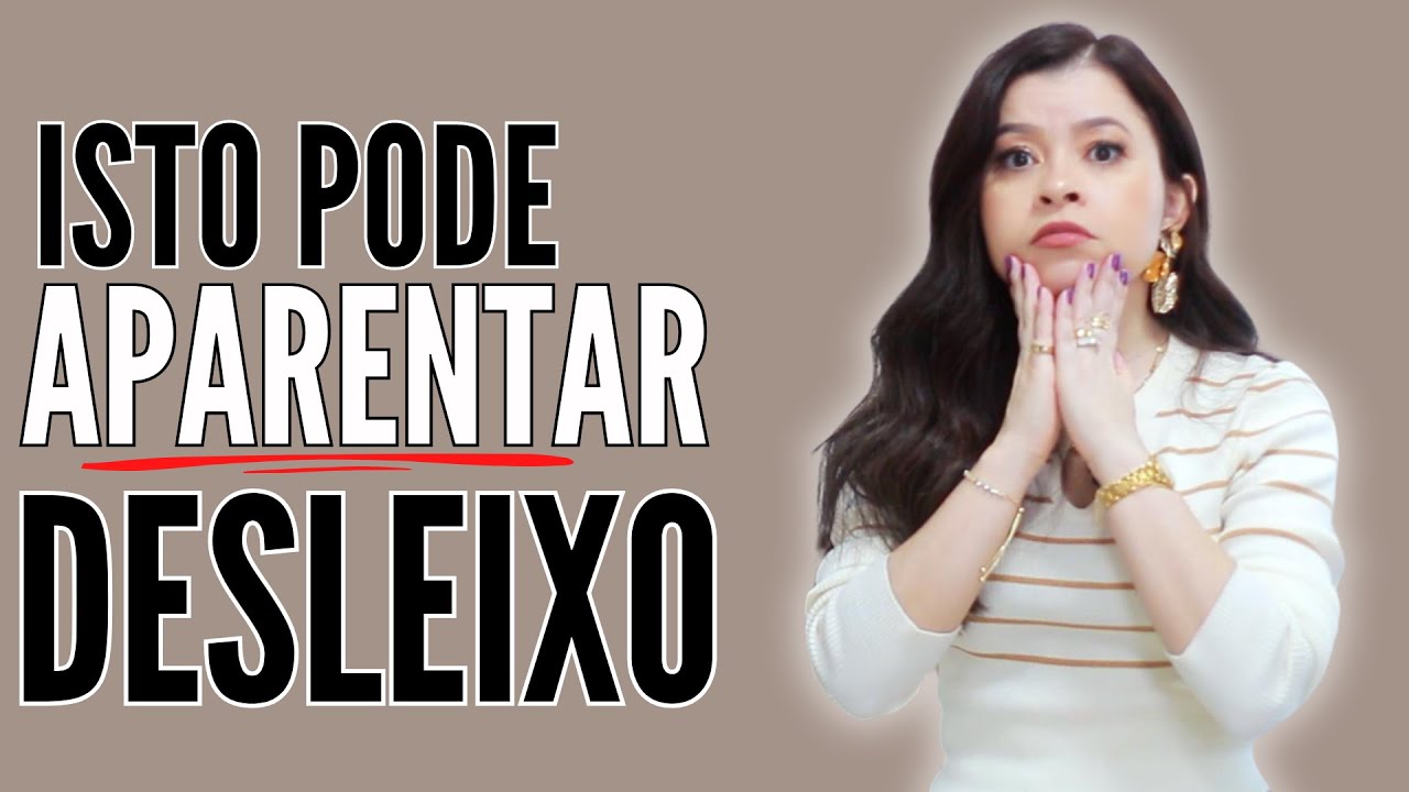 6 COISAS QUE FAZEM VOCÊ PARECER DESLEIXADA I Lê Oliveira cruz - YouTube