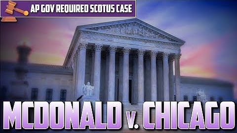 AP U.S. Gov: McDonald v. Chicago [Required Case] -- EVERYTHING YOU NEED TO KNOW