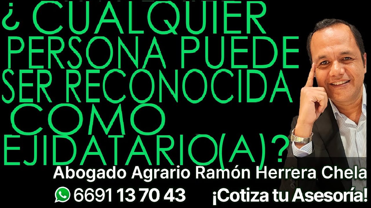 ¿CUALQUIER PERSONA PUEDE SER RECONOCIDA COMO EJIDATARIO(A)? / Asesoría Cel 6691137043