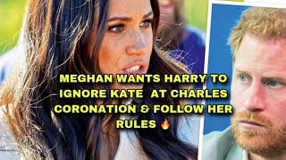 MEGHAN WANTS HARRY TO IGNORE KATE  AT CHARLES CORONATION &amp; FOLLOW HER RULES 🔥