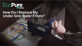 How Do I Replace My Under Sink Water Filters?
