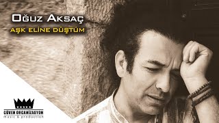 Oğuz Aksaç - Aşk Eline Düştüm