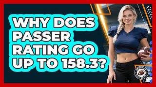 Why Does Passer Rating Go Up To 158.3?