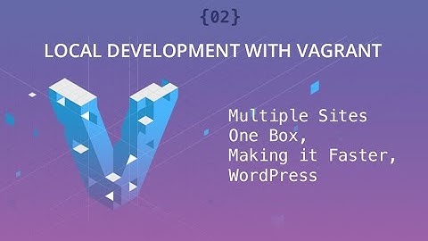 Local Development With Vagrant - Part 02 - Multiple Sites One Box, Making it Faster, WordPress