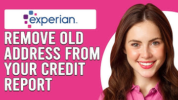 How To Remove An Old Address From Experian Credit Report (Delete Old Address From Experian Report)