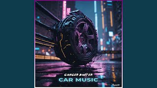 Car Music - Ganger Baster