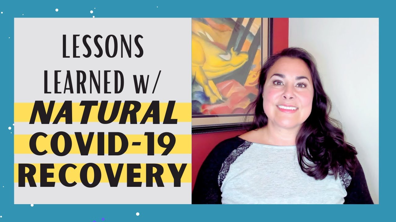 Lessons Learned With Natural Covid-19 Recovery | Natural Covid Treatment At Home
