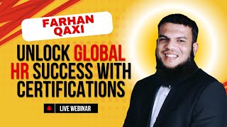 Unlock Global HR Success with Certifications - Farhan Qaxi - Live Webinar - Recording