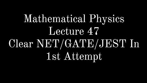 Lecture 47 || Mathematical Physics || Complex Analysis