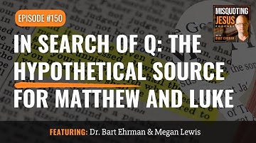 In Search of Q: The Hypothetical Source for Matthew and Luke