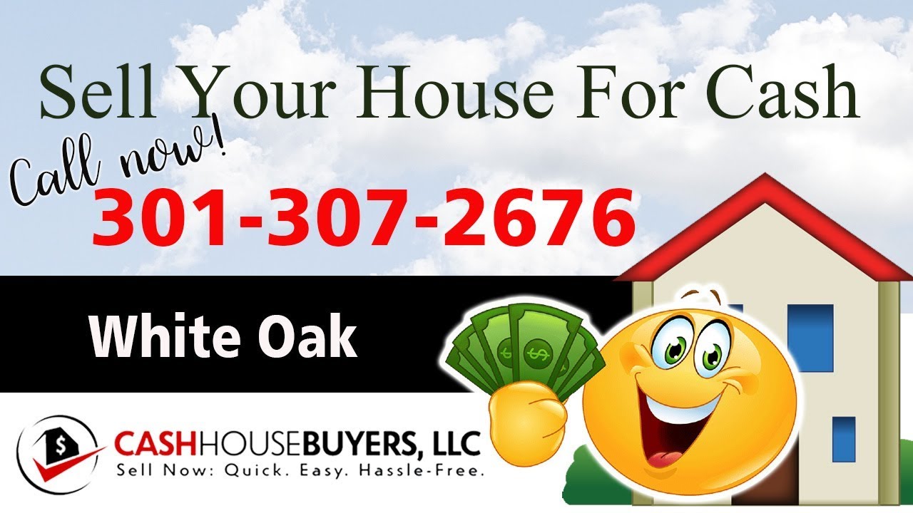 SELL YOUR HOUSE FAST FOR CASH White Oak MD | CALL 301 307 2676 | We Buy Houses White Oak MD