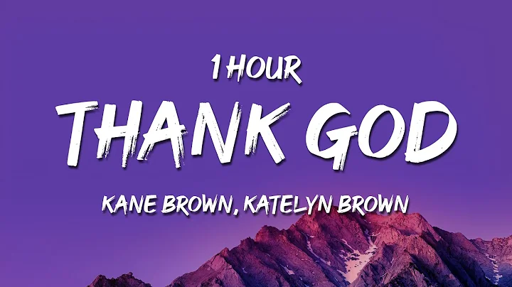 [1 HOUR] Kane Brown, Katelyn Brown - Thank God (Ly...