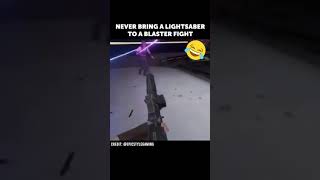 NEVER BRING A LIGHTSABER TO A BLASTER FIGHT