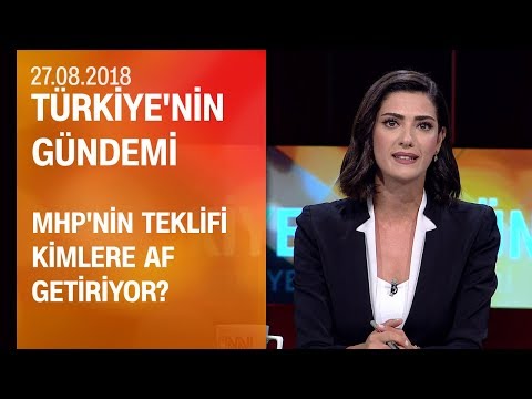 MHP'nin teklifi kimlere af getiriyor? - Türkiye'nin Gündemi 27.08.2018 Pazartesi