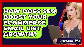 How Does SEO Boost Your eCommerce Email List Growth? - Ecom SaaS Stack