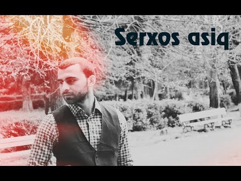 Serxos asiq (Seir - Sahin Ismayil)